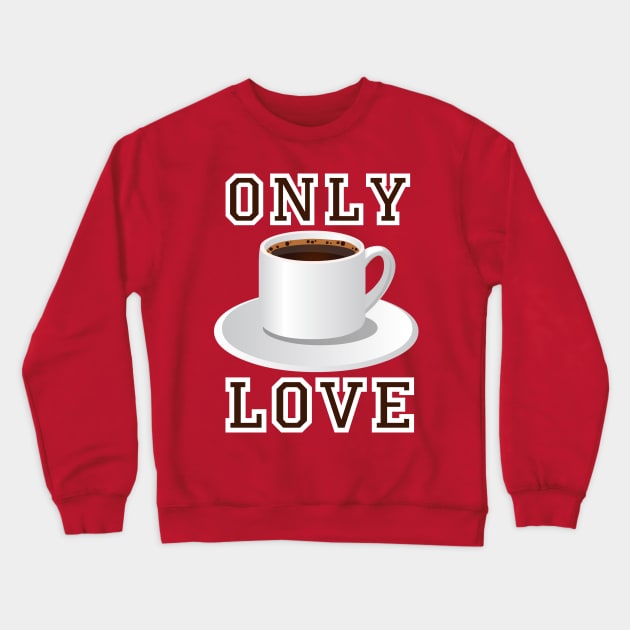 Only Love Coffee Crewneck Sweatshirt by SpassmitShirts